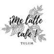 Me Latte Cafe Tulum